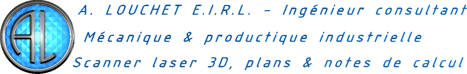 A. LOUCHET E.I.R.L. - Ingénieur consultant, Mécanique & productique industrielle, Scanner laser 3D
